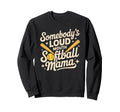 Somebodys Loud Mouth Softball Mama Sweatshirt - Graphic Print Unisex - T-Shirt, Sweatshirt, Hoodie