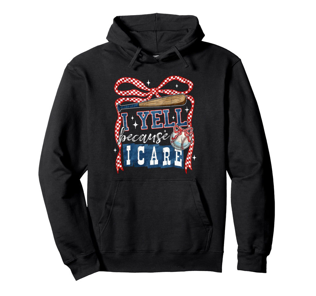 I Yell Because I Care Baseball Gameday Hoodie - Graphic Print for Adults - T-Shirt, Sweatshirt, Hoodie
