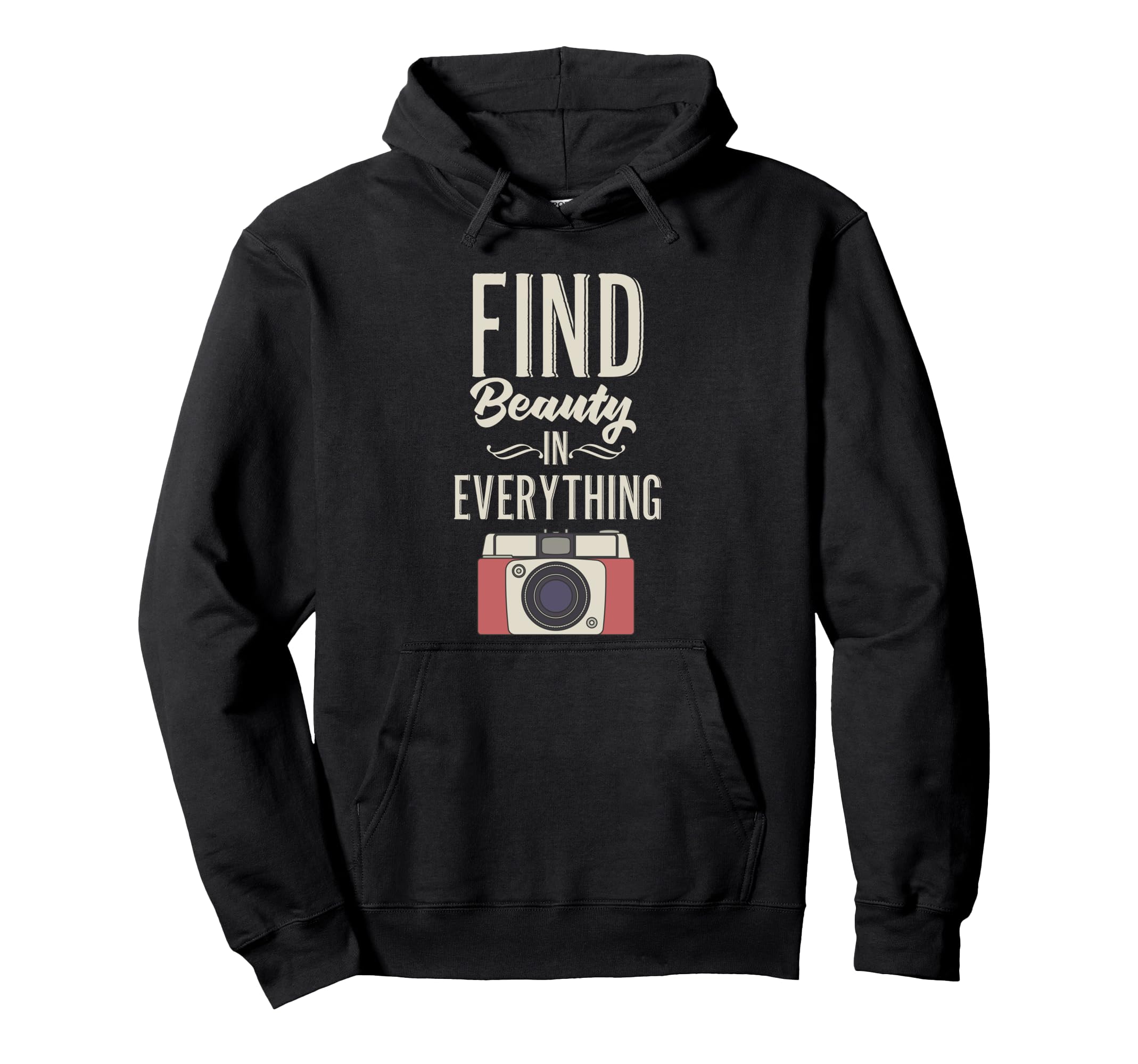 Find Beauty Everything Camera Hoodie - Casual Everyday Wear Men Women - T-Shirt, Sweatshirt, Hoodie