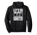 Lets Do Shots Camera Fun Hoodie - Unique Graphic for Adults - T-Shirt, Sweatshirt, Hoodie