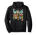 Wild Like My Curls Funny Womens Natural Hair Hoodie - Trendy Graphic Unisex - T-Shirt, Sweatshirt, Hoodie