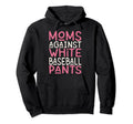 Moms Against White Baseball Pants Hoodie - Minimalist Print Men Women - T-Shirt, Sweatshirt, Hoodie