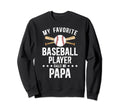 My Favorite Baseball Player Papa Sweatshirt - Streetwear Style Men Women - T-Shirt, Sweatshirt, Hoodie