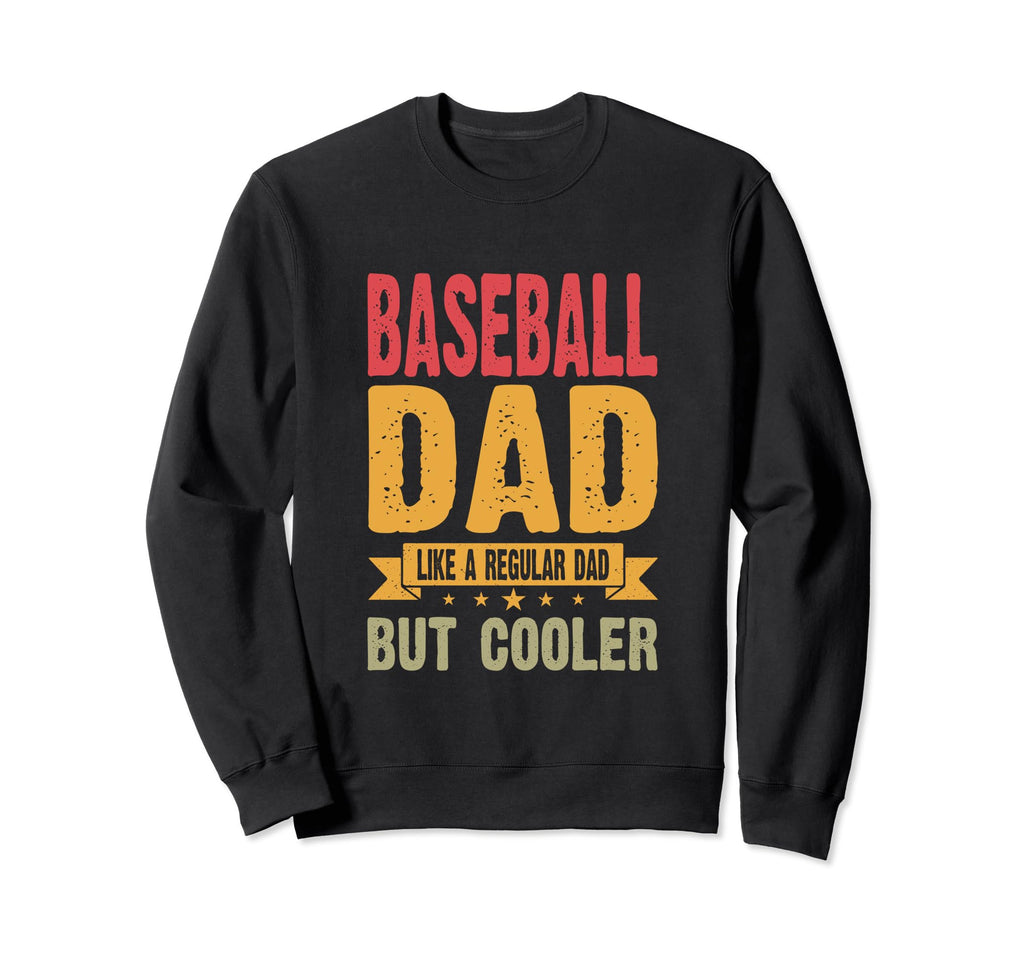 Baseball Dad Like Regular Dad But Cooler Sweatshirt - Graphic Print Unisex - T-Shirt, Sweatshirt, Hoodie