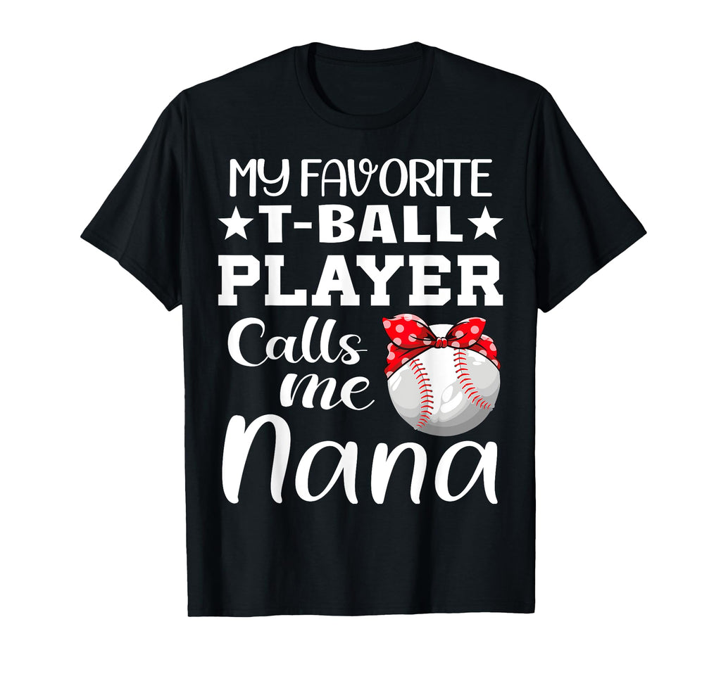 My Favorite T Ball Player Calls Me Nana T-Shirt - Unique Graphic Unisex - T-Shirt, Sweatshirt, Hoodie