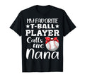 My Favorite T Ball Player Calls Me Nana T-Shirt - Unique Graphic Unisex - T-Shirt, Sweatshirt, Hoodie