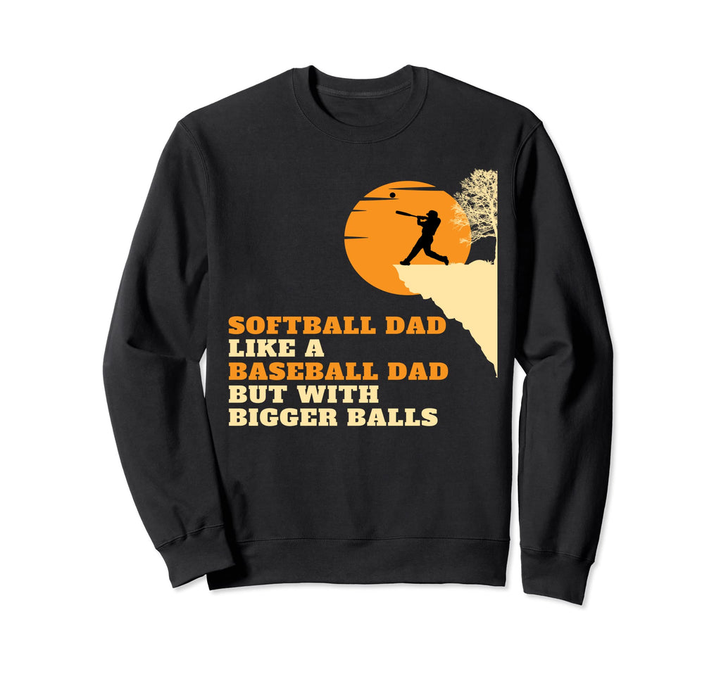Softball Dad Like Baseball Dad But Sweatshirt - Streetwear Style Unisex - T-Shirt, Sweatshirt, Hoodie