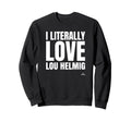 I Literally Love Lou Helmig Sweatshirt - Unique Graphic for Adults - T-Shirt, Sweatshirt, Hoodie