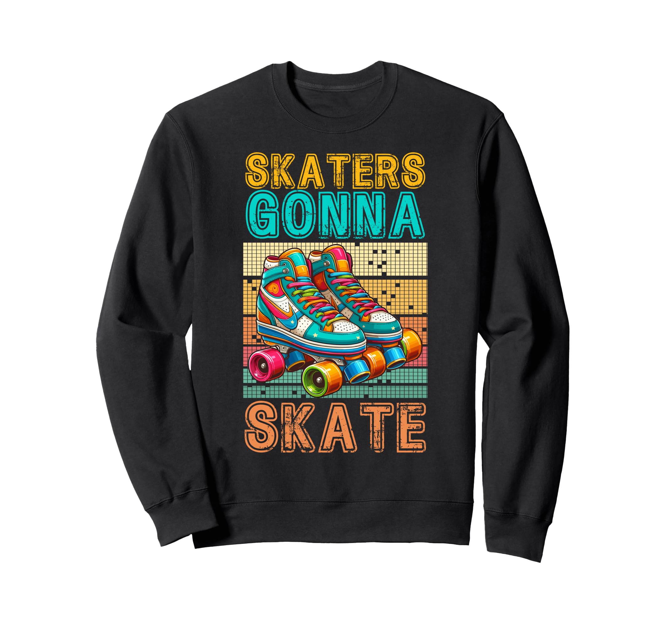 Skaters Gonna Skate Roller Skate Fun Sweatshirt - Graphic Print Men Women - T-Shirt, Sweatshirt, Hoodie