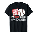 Dont Ask Im Not Doing Gamechanger T-Shirt - Minimalist Print Men Women - T-Shirt, Sweatshirt, Hoodie