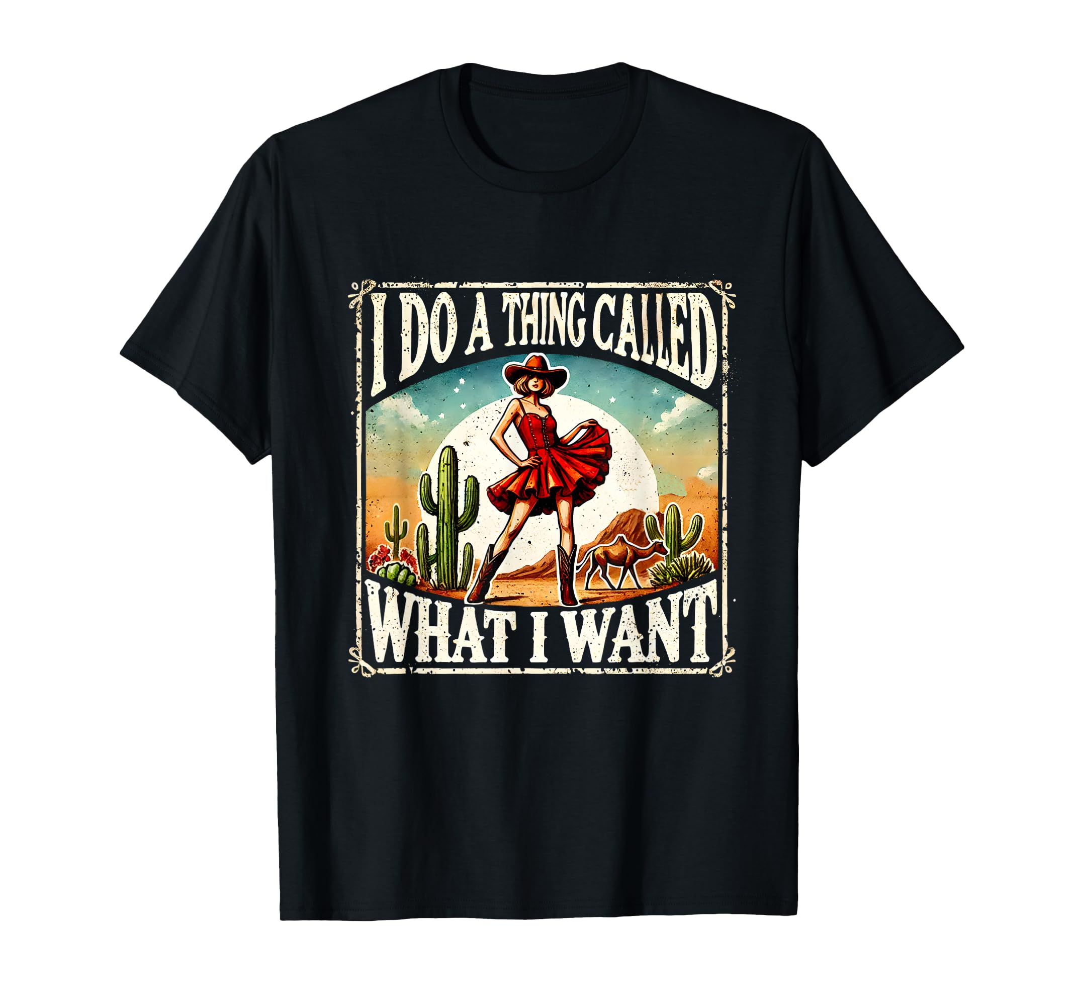 I Do Thing Called What I Want T-Shirt - Fun Novelty Design Men Women - T-Shirt, Sweatshirt, Hoodie