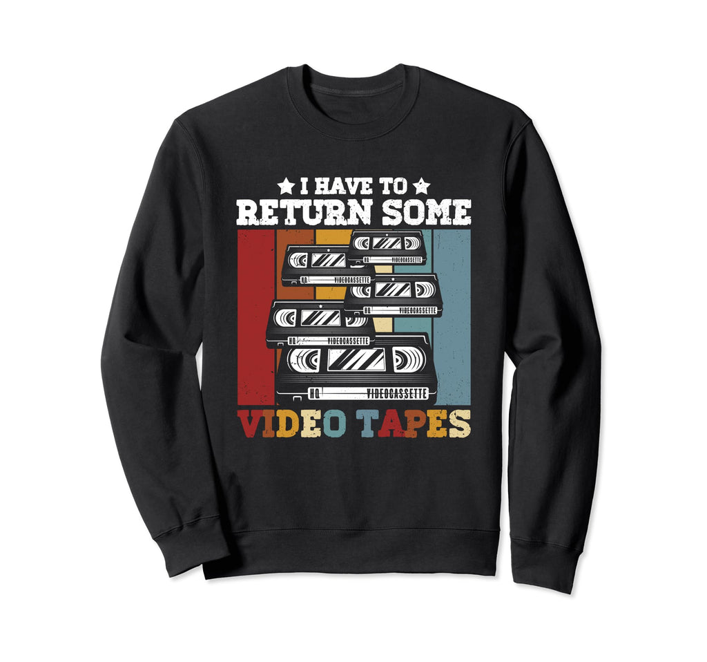 I Have To Return Some Video Tapes Sweatshirt - Custom Art Print Unisex - T-Shirt, Sweatshirt, Hoodie
