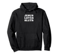 Jesus Loves Sluts Funny Y2K Aesthetic Hoodie - Graphic Print for Adults - T-Shirt, Sweatshirt, Hoodie