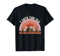 I Love You All Class Dismissed Groovy T-Shirt - Novelty Apparel Unisex - T-Shirt, Sweatshirt, Hoodie