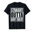 Straight Outta Kidney Surgery Nephrectomy T-Shirt - Graphic Print Unisex - T-Shirt, Sweatshirt, Hoodie