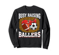 Busy Raising Ballers Football Sweatshirt - Novelty Apparel Men Women - T-Shirt, Sweatshirt, Hoodie