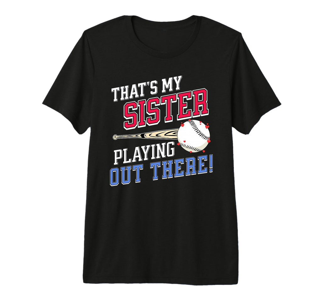 Thats My Sister Out There Baseball T-Shirt - Unique Graphic for Adults - T-Shirt, Sweatshirt, Hoodie