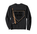 My Might Not Always Swing Baseball Sweatshirt - Graphic Print Men Women - T-Shirt, Sweatshirt, Hoodie
