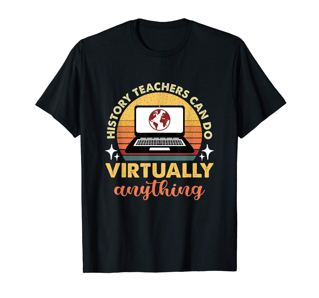 History Teachers Can Do Virtually T-Shirt - Trendy Graphic Men Women - T-Shirt, Sweatshirt, Hoodie