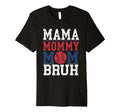 Mama Mommy Mom Bruh Baseball Moms T-Shirt - Streetwear Style Men Women - T-Shirt, Sweatshirt, Hoodie