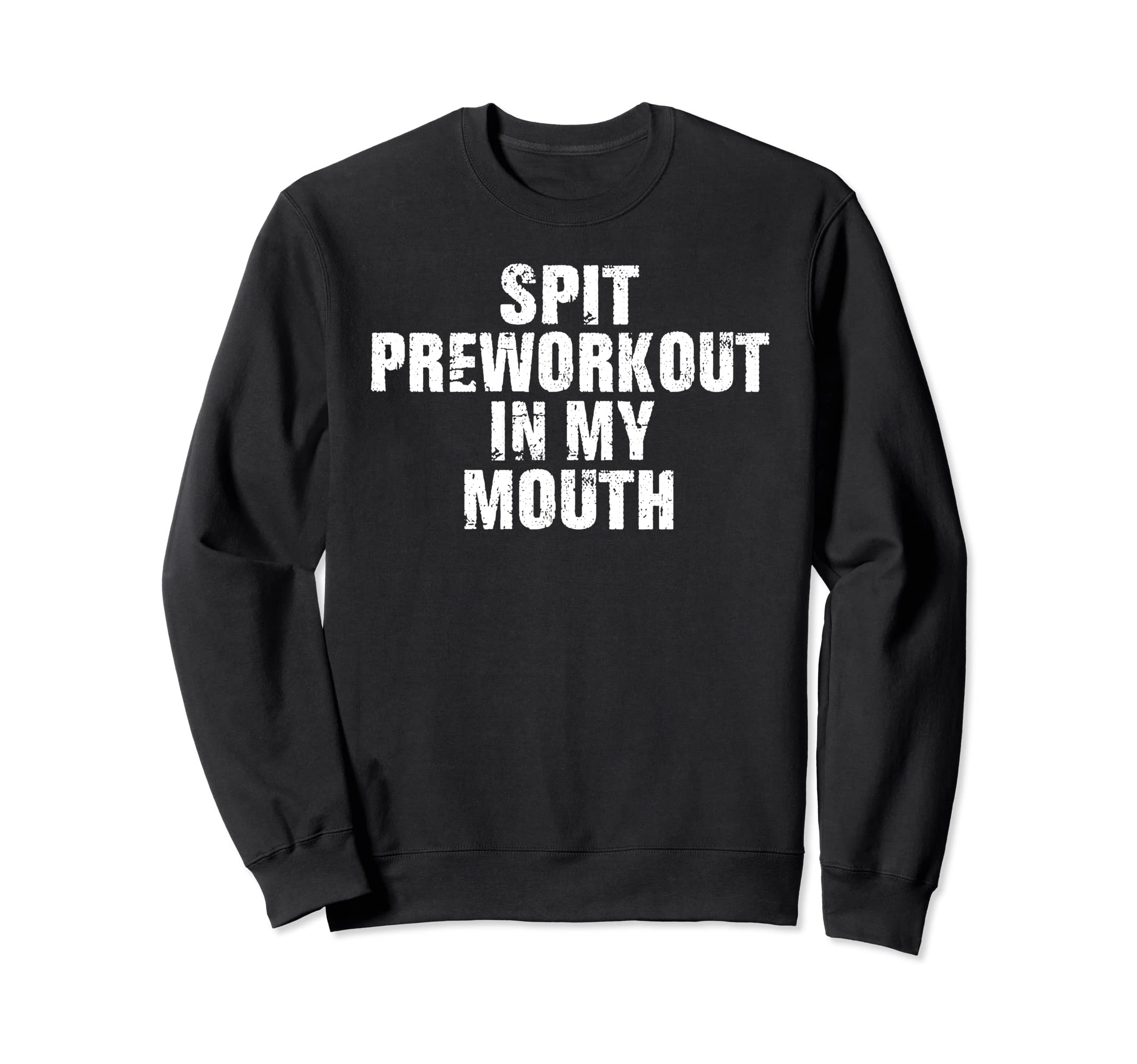 Spit Preworkout My Mouth Sweatshirt - Novelty Apparel for Adults - T-Shirt, Sweatshirt, Hoodie