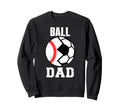 Ball Dad Funny Soccer Baseball Dad Sweatshirt - Trendy Graphic Men Women - T-Shirt, Sweatshirt, Hoodie