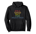 Its Good Day Muay Thai 70S Distressed Hoodie - Fun Novelty Design Men Women - T-Shirt, Sweatshirt, Hoodie