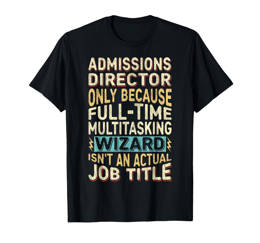 Funny Admissions Director Multitasking T-Shirt - Novelty Apparel Unisex - T-Shirt, Sweatshirt, Hoodie