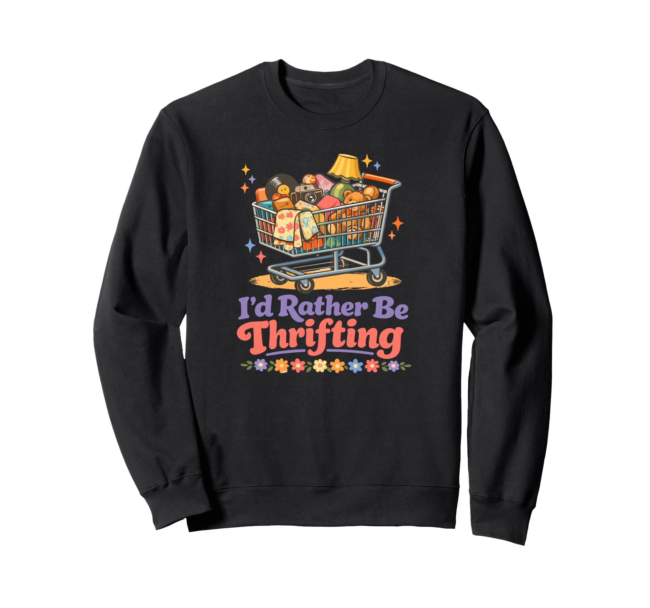 Id Rather Be Thrifting Funny Thrift Sweatshirt - Unique Graphic for Adults - T-Shirt, Sweatshirt, Hoodie