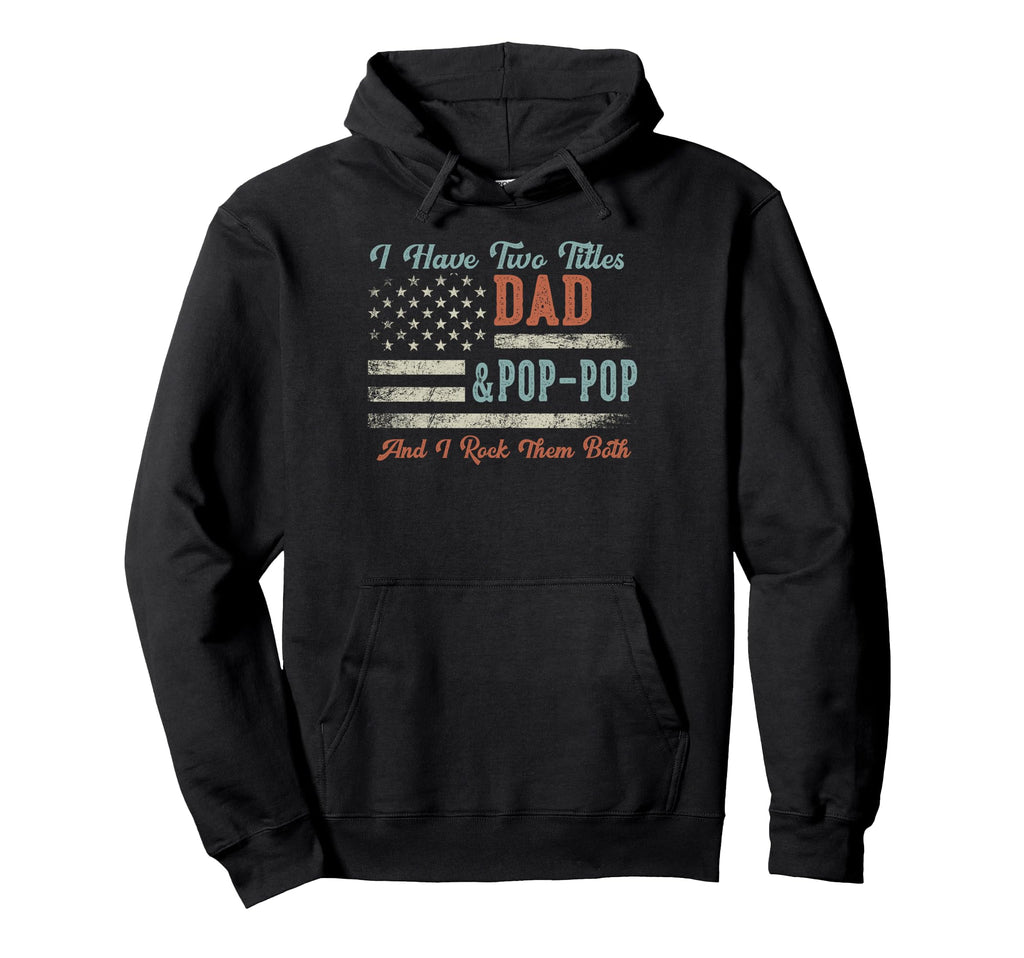 I Have Two Titles Dad Pop Pop I Rock Hoodie - Custom Art Print Men Women - T-Shirt, Sweatshirt, Hoodie