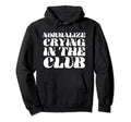 Normalize Crying Club Funny Y2K Aesthetic Hoodie - Graphic Print for Adults - T-Shirt, Sweatshirt, Hoodie