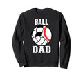 Ball Dad Funny Baseball Soccer Sweatshirt - Casual Everyday Wear Men Women - T-Shirt, Sweatshirt, Hoodie