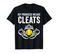 Funny My Princess Wears Cleats T-Shirt - Casual Everyday Wear Men Women - T-Shirt, Sweatshirt, Hoodie