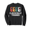 Arcade Gaming Classically Trained Sweatshirt - Unique Graphic for Adults - T-Shirt, Sweatshirt, Hoodie