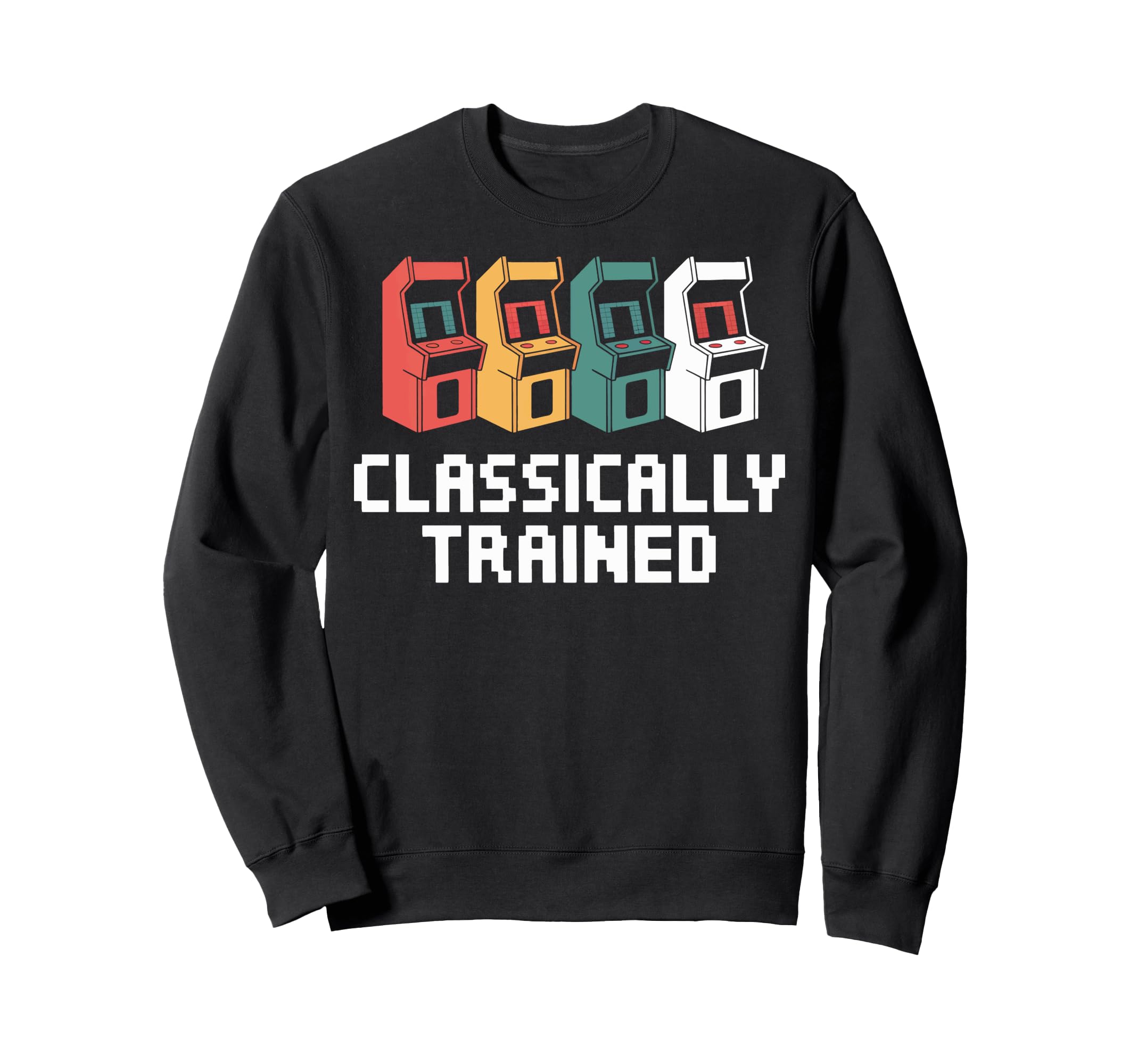 Arcade Gaming Classically Trained Sweatshirt - Unique Graphic for Adults - T-Shirt, Sweatshirt, Hoodie
