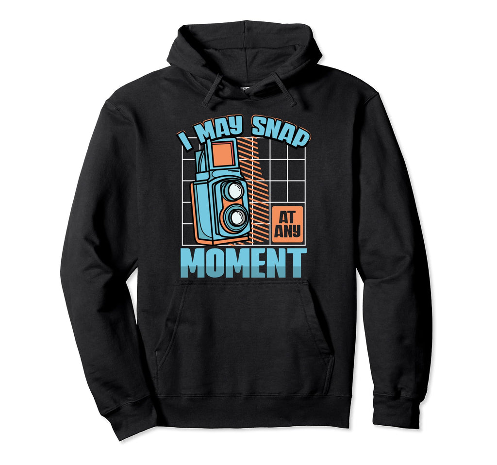 I May Snap Any Moment Photography Lover Hoodie - Unique Graphic Men Women - T-Shirt, Sweatshirt, Hoodie