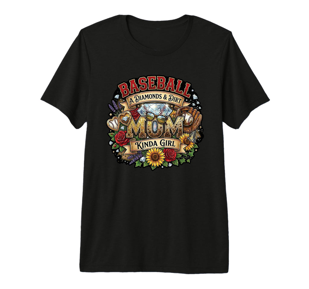Baseball Mom Diamonds Dirt Kinda T-Shirt - Fun Novelty Design Unisex - T-Shirt, Sweatshirt, Hoodie