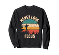 Never Lose Focus Photography Sweatshirt - Aesthetic Graphic Men Women - T-Shirt, Sweatshirt, Hoodie