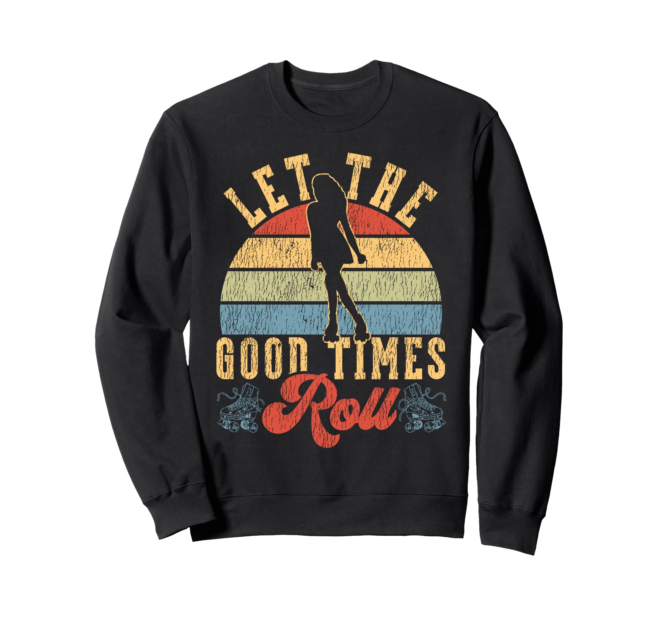 Roller Skating Skate 1970S Let Good Sweatshirt - Novelty Apparel Men Women - T-Shirt, Sweatshirt, Hoodie