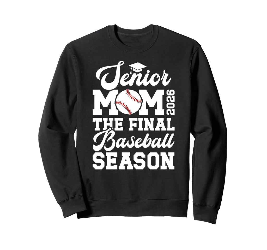 Baseball Senior Mom 2026 Final Sweatshirt - Graphic Print Men Women - T-Shirt, Sweatshirt, Hoodie