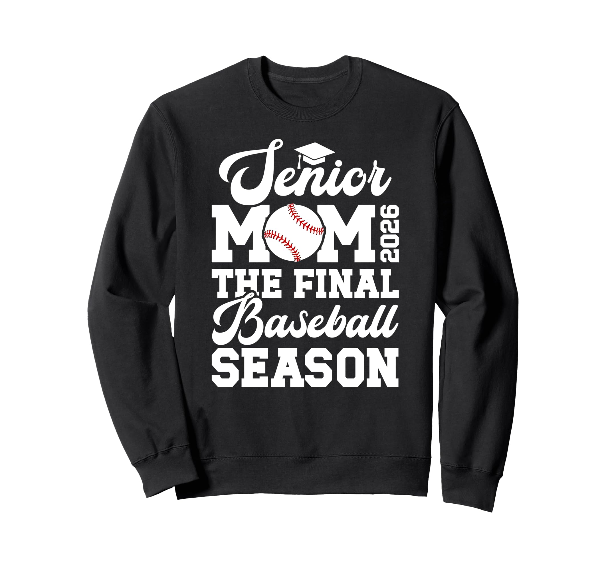 Baseball Senior Mom 2026 Final Sweatshirt - Graphic Print Men Women - T-Shirt, Sweatshirt, Hoodie