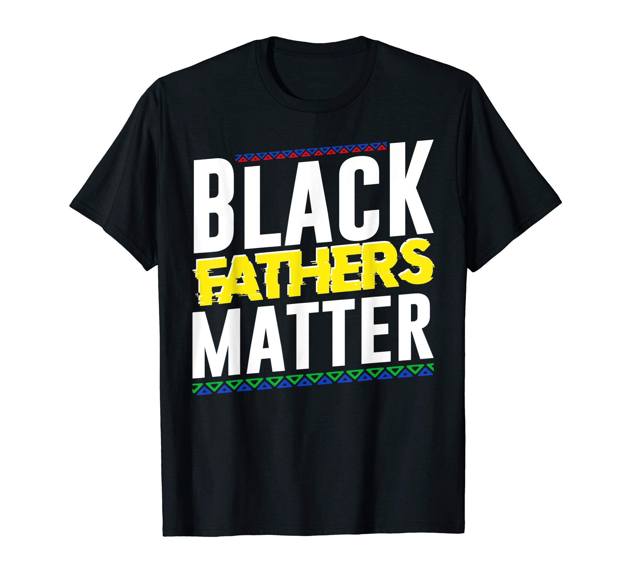 Black Fathers Matter Dad Blm Melanin T-Shirt - Fun Novelty Design Unisex - T-Shirt, Sweatshirt, Hoodie