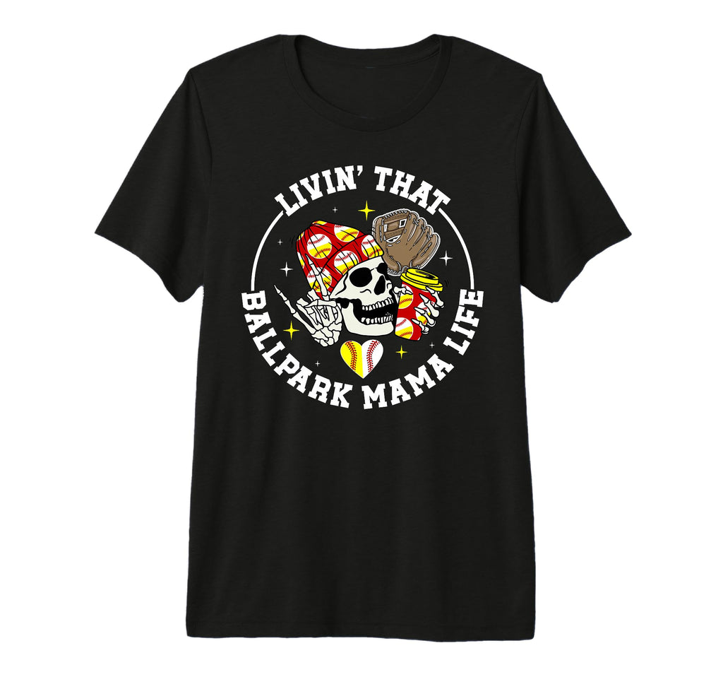 Livin That Ballpark Mama Life Softball T-Shirt - Novelty Apparel Men Women - T-Shirt, Sweatshirt, Hoodie