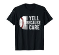I Yell Because I Care Baseball Dad Mom T-Shirt - Novelty Apparel for Adults - T-Shirt, Sweatshirt, Hoodie