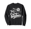 There Is No Crying Baseball Player Sweatshirt - Graphic Print for Adults - T-Shirt, Sweatshirt, Hoodie