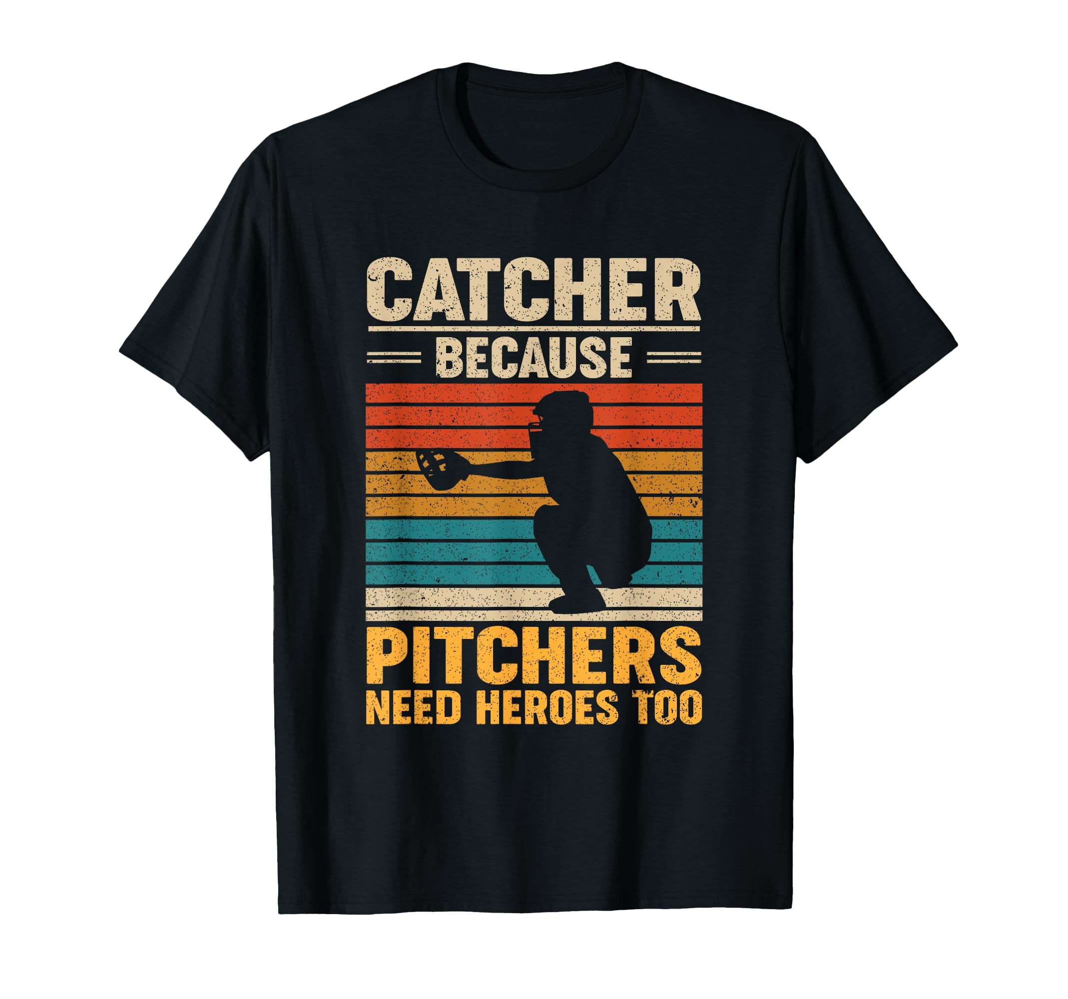Catcher Because Pitchers Need Heroes T-Shirt - Fun Novelty Design Unisex - T-Shirt, Sweatshirt, Hoodie