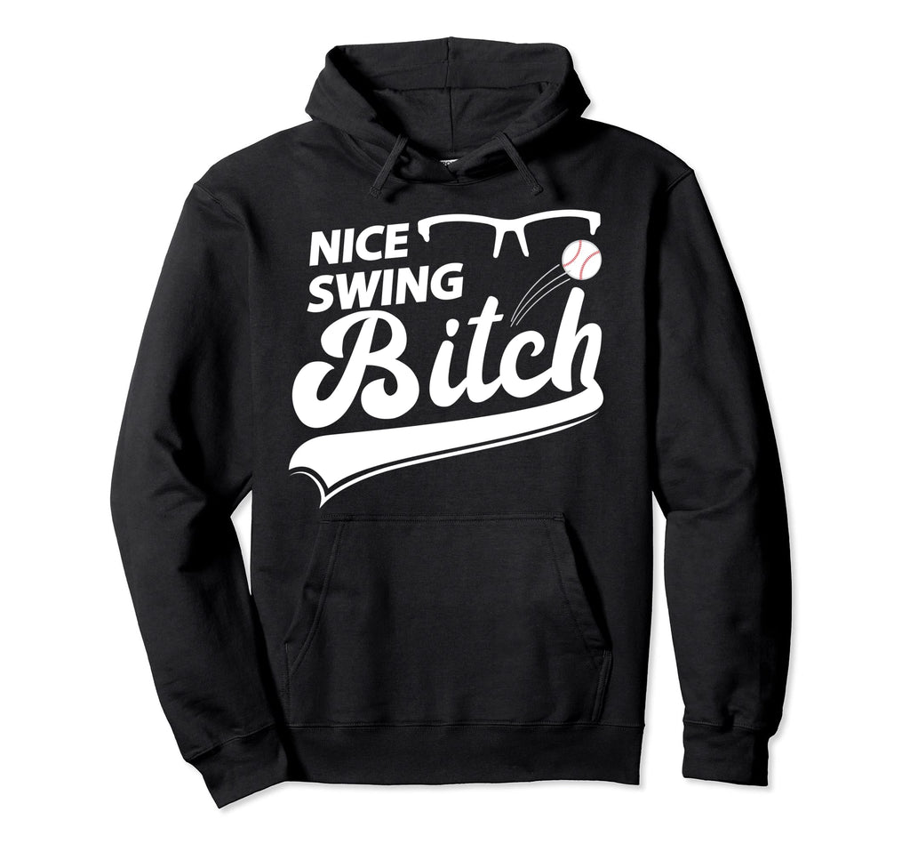 Nice Swing Bitch Baseball Sport Fan Dad Hoodie - Fun Novelty Design Unisex - T-Shirt, Sweatshirt, Hoodie