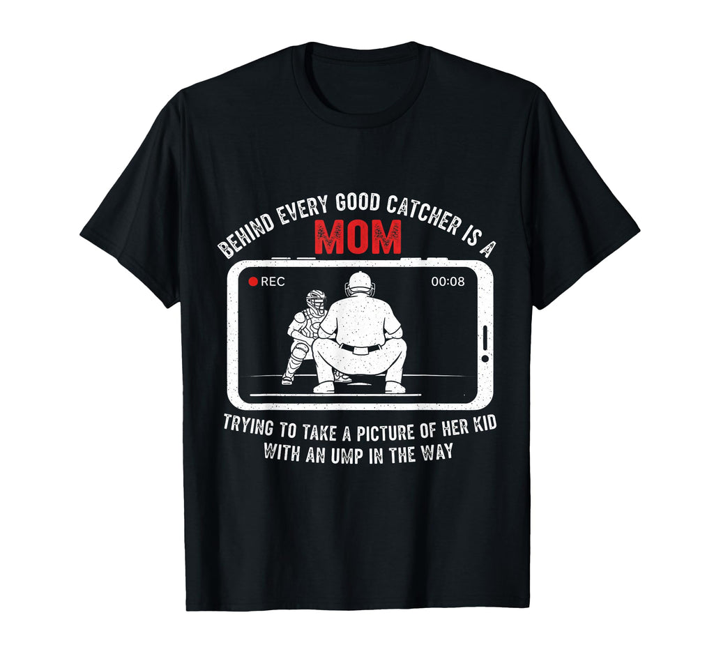 Behind Every Good Catcher Is Mom T-Shirt - Novelty Apparel Men Women - T-Shirt, Sweatshirt, Hoodie