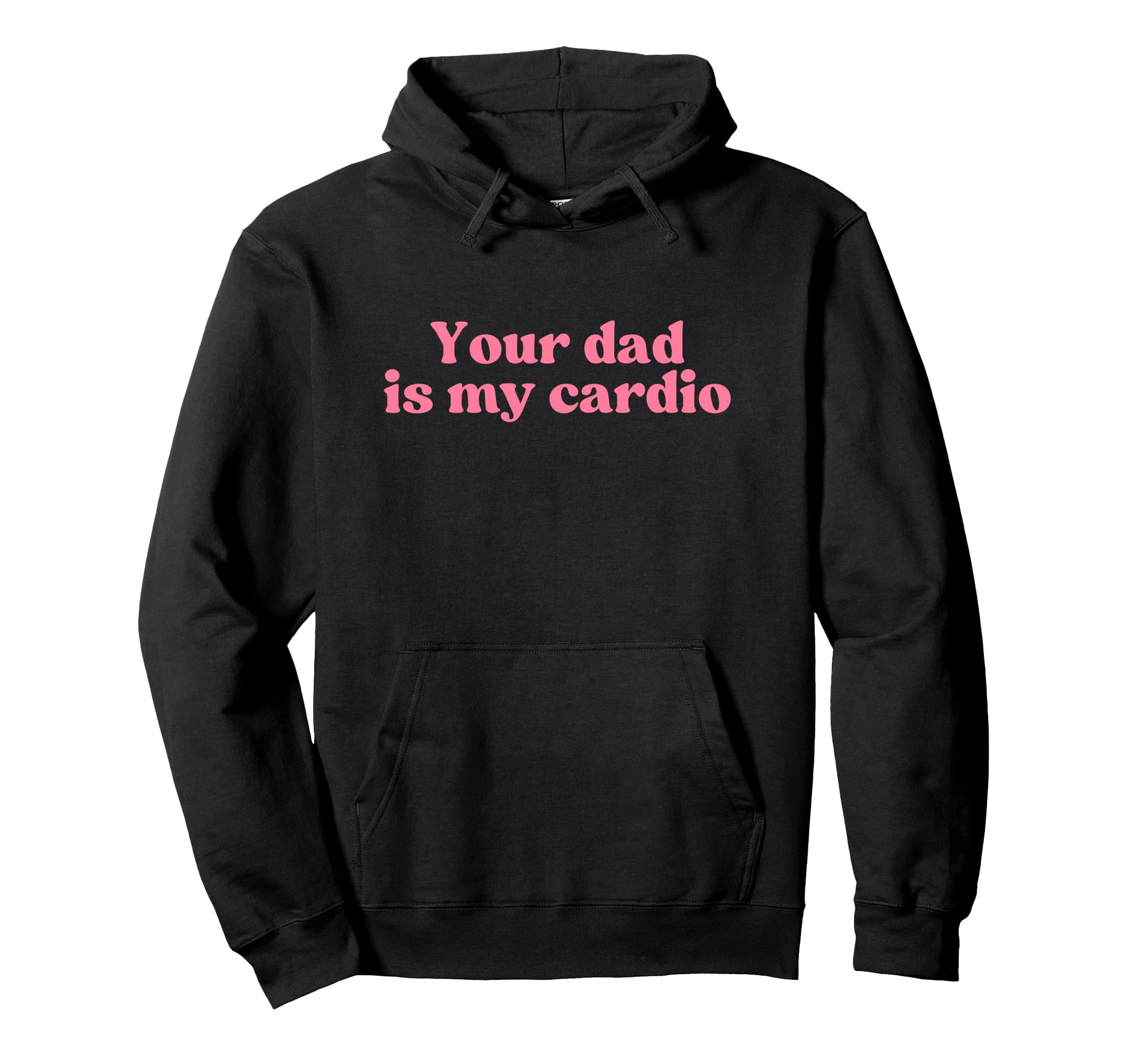 Your Dad Is My Cardio Y2K Aesthetic Hoodie - Fun Novelty Design for Adults - T-Shirt, Sweatshirt, Hoodie