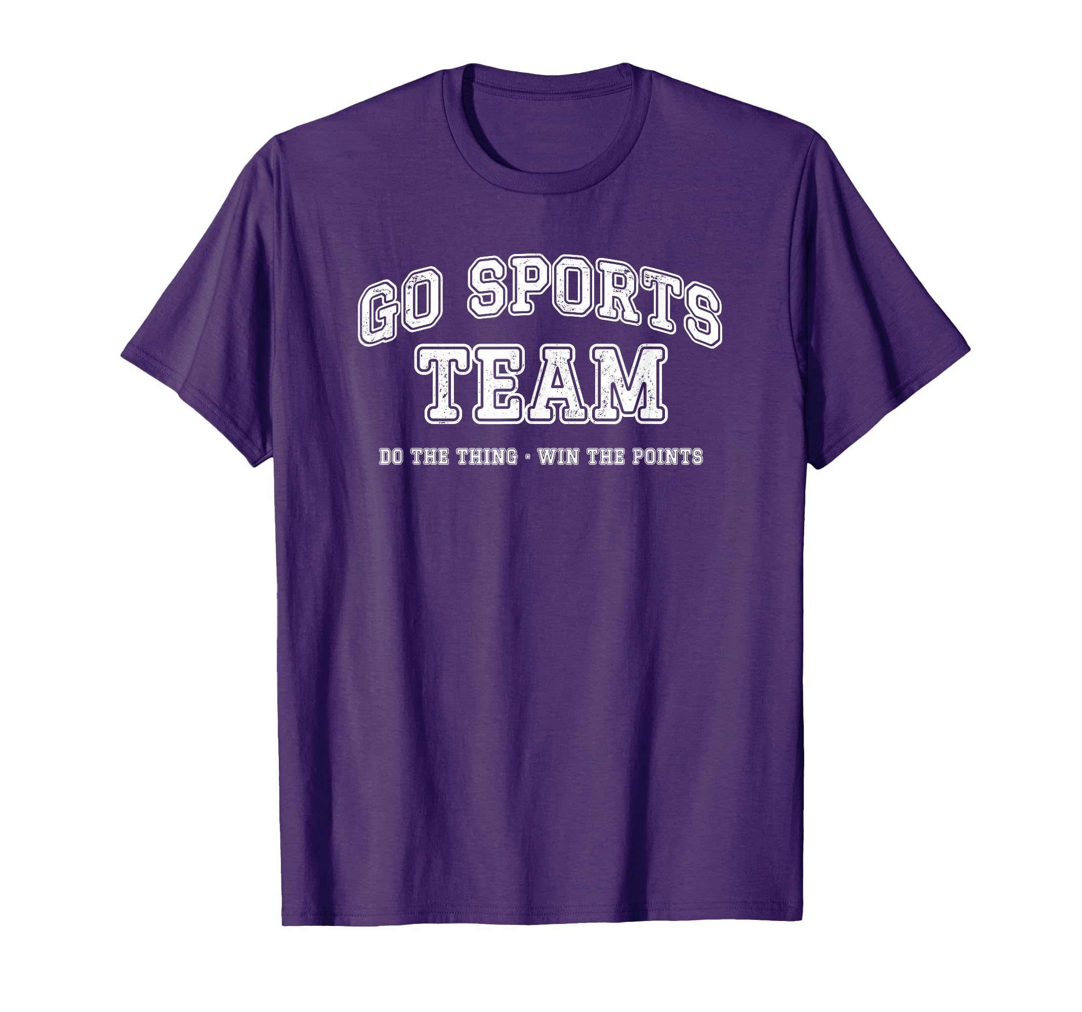 Go Sports Team Do Thing Win Points Funny T-Shirt - Graphic Print Men Women - T-Shirt, Sweatshirt, Hoodie
